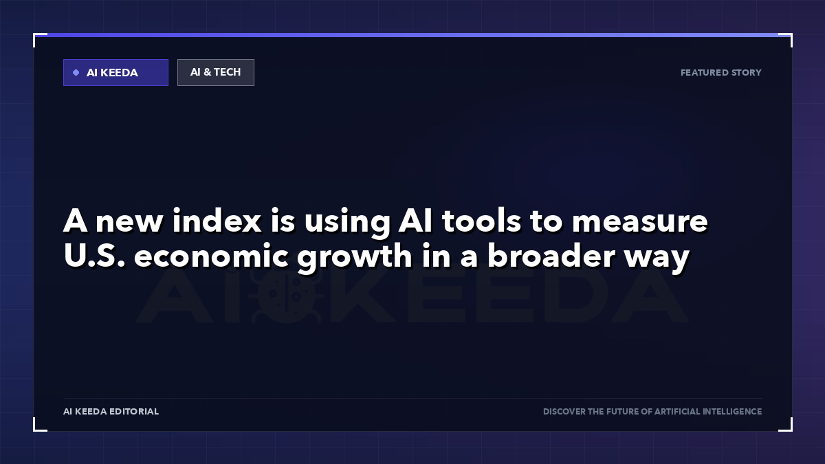 A new index is using AI tools to measure U.S. economic growth in a broader way