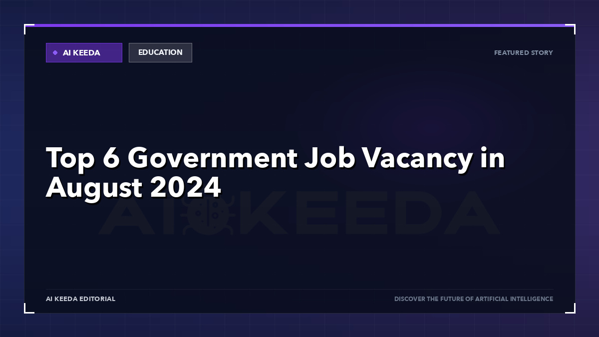 Top 6 Government Job Vacancy in August 2024