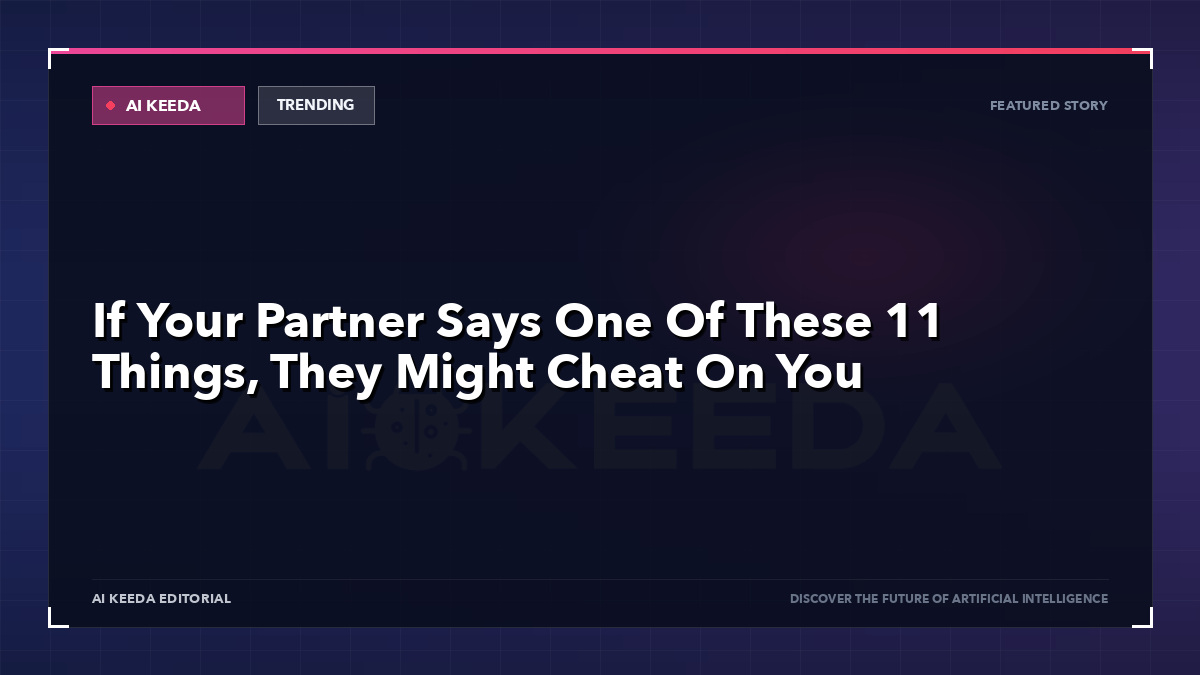 If Your Partner Says One Of These 11 Things, They Might Cheat On You