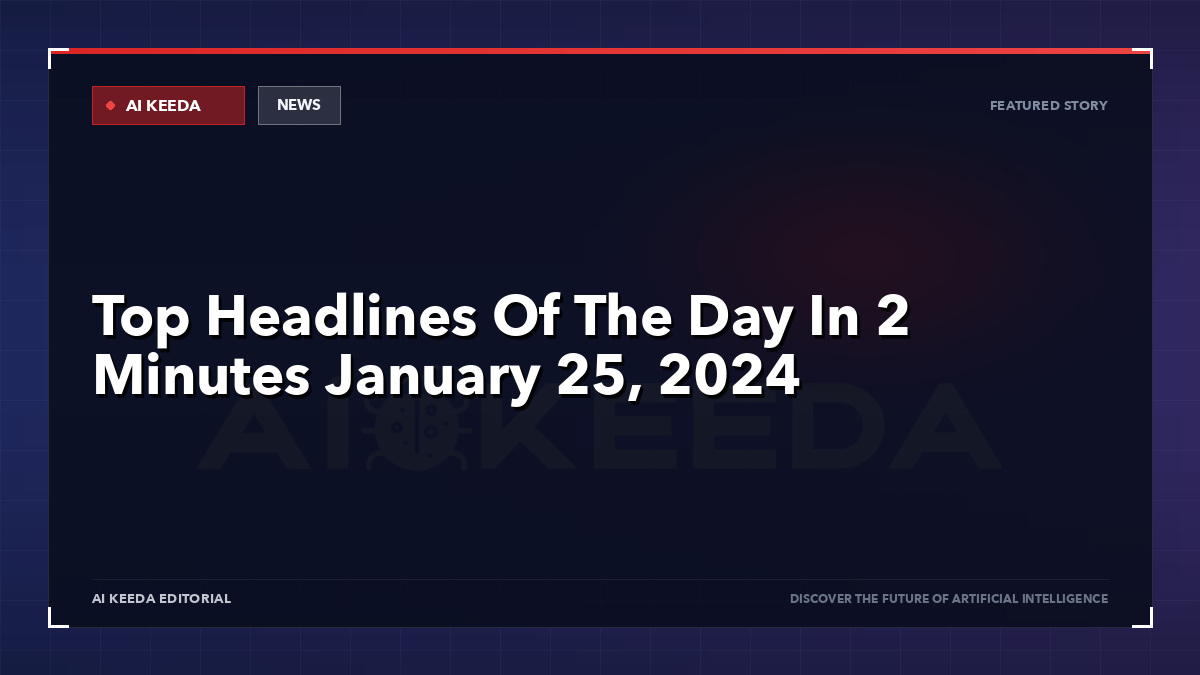 Top Headlines Of The Day In 2 Minutes January 25, 2024